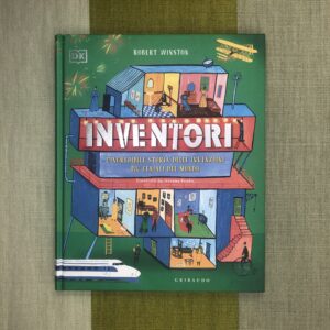 INVENTORI. L'INCREDIBILE STORIA DELLE INVENZIONI PIÙ GENIALI DEL MONDO