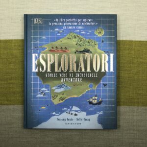 ESPLORATORI. STORIE VERE DI INCREDIBILI AVVENTURE