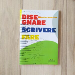 DISEGNARE SCRIVERE FARE