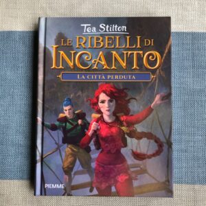 LE RIBELLI DI INCANTO. LA CITTÀ PERDUTA