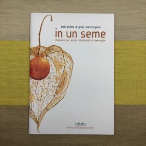IN UN SEME. MANUALE PER PICCOLI COLLEZIONISTI DI MERAVIGLIE