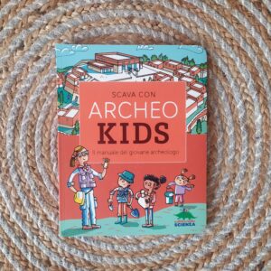 SCAVA CON ARCHEO KIDS. IL MANUALE DEL GIOVANE ARCHEOLOGO