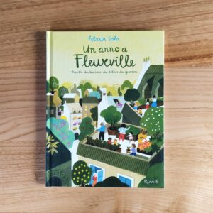 UN ANNO A FLEURVILLE. RICETTE DAI BALCONI, DAI TETTI E DAI GIARDINI