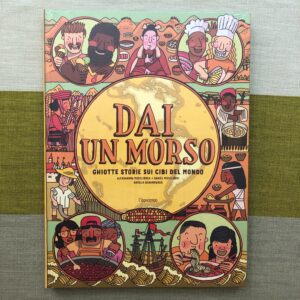 DAI UN MORSO. GHIOTTE STORIE SUI CIBI DEL MONDO
