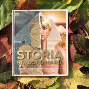 STORIA STRAORDINARIA. CIVILTÀ E LUOGHI DEL PASSATO RIPRENDONO VITA