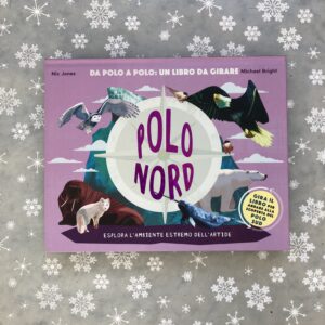 POLO NORD. POLO SUD. DA POLO A POLO: UN LIBRO DA GIRARE