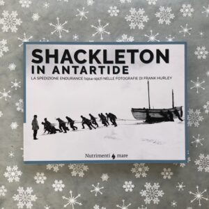 SHACKLETON IN ANTARTIDE. LA SPEDIZIONE ENDURANCE (1914-1917) NELLE FOTOGRAFIE DI FRANK HURLEY