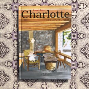 CHARLOTTE. COME ABITARE IL MONDO