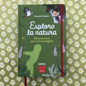 ESPLORO LA NATURA. 30 AVVENTURE PER TUTTE LE STAGIONI