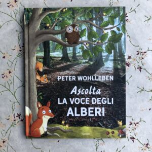 ASCOLTA LA VOCE DEGLI ALBERI. UN BREVE VIAGGIO ALLA SCOPERTA DEL BOSCO