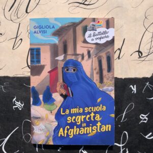 LA MIA SCUOLA SEGRETA IN AFGHANISTAN