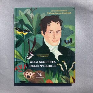 ALLA SCOPERTA DELL'INVISIBILE. L'INCREDIBILE STORIA DI ALEXANDER VON HUMBOLDT