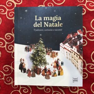 LA MAGIA DEL NATALE. TRADIZIONI, CURIOSITÀ E RACCONTI