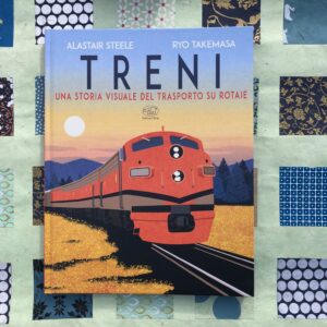 TRENI. UNA STORIA VISUALE DEL TRASPORTO SU ROTAIE