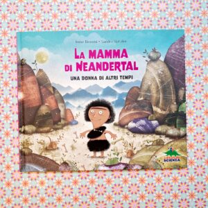 LA MAMMA DI NEANDERTAL. UNA DONNA DI ALTRI TEMPI