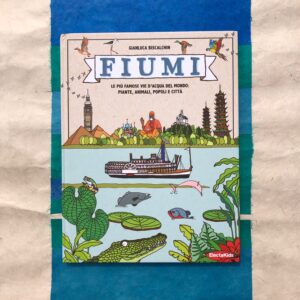 FIUMI. LE PIÙ FAMOSE VIE D'ACQUA DEL MONDO: PIANTE, ANIMALI, POPOLI E CITTÀ