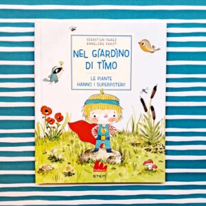 NEL GIARDINO DI TIMO. LE PIANTE HANNO I SUPERPOTERI!