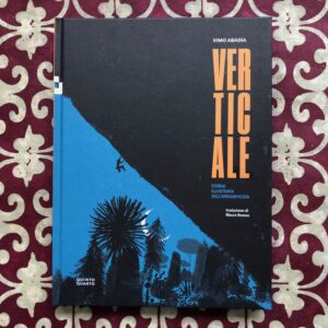 VERTICALE. STORIA ILLUSTRATA DELL'ARRAMPICATA