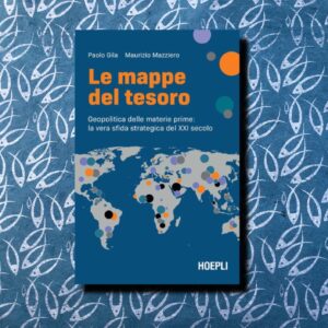 LE MAPPE DEL TESORO. GEOPOLITICA DELLE MATERIE PRIME