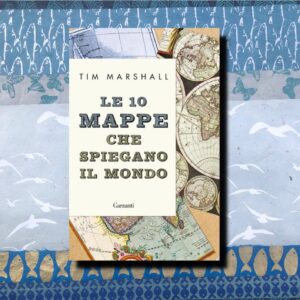 LE 10 MAPPE CHE SPIEGANO IL MONDO